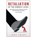 Retaliation at the Highest Levels: Why CEOs, Boards of Directors and HR need to change the culture