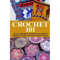 Crochet 101: Easy Crochet Patterns & Simple Projects for Crochet Beginners