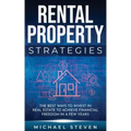 Rental Property Strategies: The Best Ways To Invest In Real Estate To Achieve Financial Freedom In A Few Years
