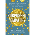 Purposeful Empathy: Tapping Our Hidden Superpower for Personal, Organizational, and Social Change