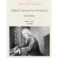First Lessons in Bach, Books I and II Complete for the Piano: 28 Short Pieces for Piano