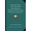 Hamlet And The Scottish Succession: Being An Examination Of The Relations Of The Play Of Hamlet To The Scottish Succession And The Essex Conspiracy (1