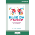 Breaking Down is Waking Up: Can Psychological Suffering be a Spiritual Gateway? (16pt Large Print Edition)