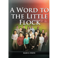 A Word to the Little Flock: (1844 information, country living, living by faith, the third angels message, the sanctuary and its service)