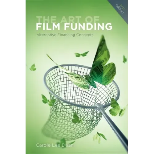 The Art of Film Funding, 2nd Edition: Alternative Financing Concepts