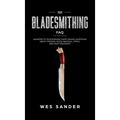 101 Bladesmithing FAQ: Answers to Your Burning Knifemaking Questions About Forging, Stock Removal, Tools, and Heat Treatment