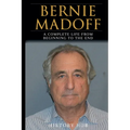 Bernie Madoff: A Full Biography From Beginning to End of Greatest Lives Among Us