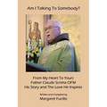 Am I Talking To Somebody?: From My Heart To Yours: Father Claude Scrima OFM