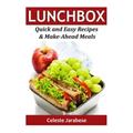 Lunch Box: Quick and Easy Recipes & Make-Ahead Meals
