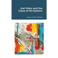 Karl Marx and the Close of His System