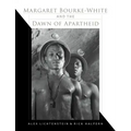 Margaret Bourke-White and the Dawn of Apartheid