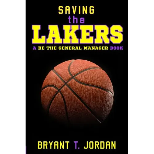 Saving the Lakers: A Be the General Manager Book