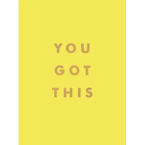 You Got This: Uplifting Quotes and Affirmations for Inner Strength and Self-Belief