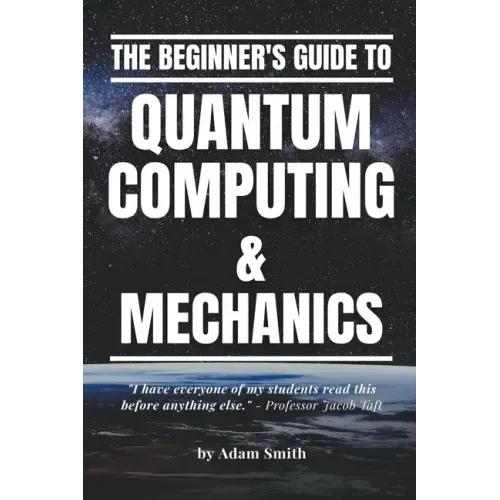The Beginner's Guide to Quantum Computing & Mechanics