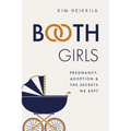 Booth Girls: Pregnancy, Adoption, and the Secrets We Kept