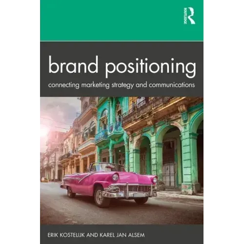 Brand Positioning: Connecting Marketing Strategy and Communications