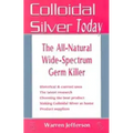 Colloidal Silver Today: The All-Natural, Wide-Spectrum Germ Killer