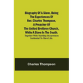 Biography of a Slave, Being the Experiences of Rev. Charles Thompson, a Preacher of the United Brethren Church, While a Slave in the South.; Together