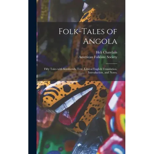 Folk-tales of Angola; Fifty Tales With Kimbundu Text, Liberal English Translation, Introduction, and Notes.