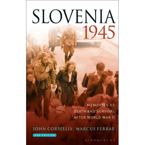 Slovenia 1945: Memories of Death and Survival After World War II