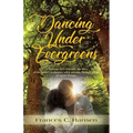 Dancing Under Evergreens: A Vietnam Veteran's Wife's Experiences and the Trials and Hope that Followed