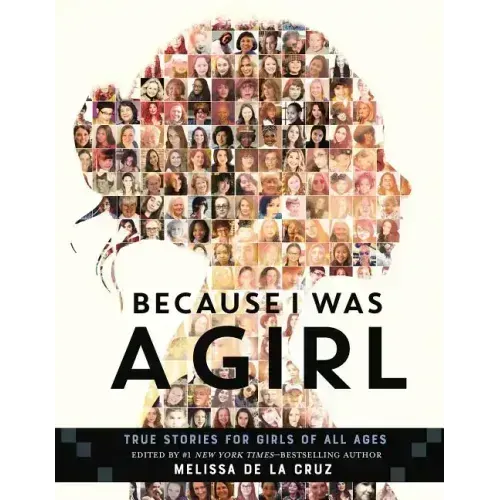 Because I Was a Girl: True Stories for Girls of All Ages