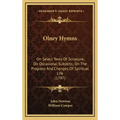 Olney Hymns: On Select Texts of Scripture; On Occasional Subjects; On the Progress and Changes of Spiritual Life (1797)