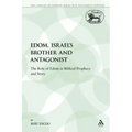 Edom, Israel's Brother and Antagonist: The Role of Edom in Biblical Prophecy and Story