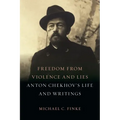 Freedom from Violence and Lies: Anton Chekhov's Life and Writings