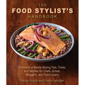 The Food Stylist's Handbook: Hundreds of Media Styling Tips, Tricks, and Secrets for Chefs, Artists, Bloggers, and Food Lovers