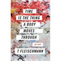 Time Is the Thing a Body Moves Through
