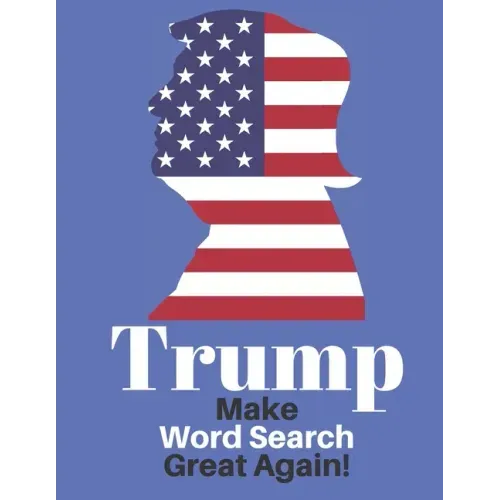 Trump Make Word Search Great Again: Love him or Not Enjoy This Political Word Find Anywhere