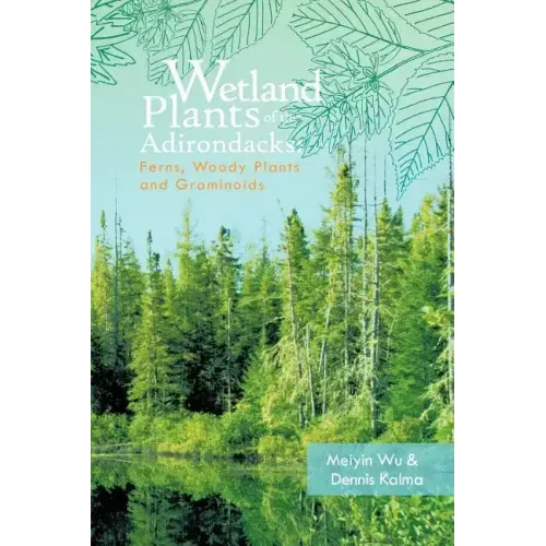 Wetland Plants of the Adirondacks: Ferns, Woody Plants, and Graminoids