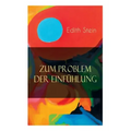 Zum Problem der Einfühlung: Das Wesen der Einfühlungsakte, Die Konstitution des psychophysischen Individuums & Einfühlung als Verstehen geistiger