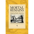 Mortal Remains: Death in Early America