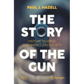 The Story of the Gun: History, Science, and Impact on Society