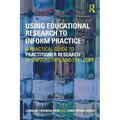 Using Educational Research to Inform Practice: A Practical Guide to Practitioner Research in Universities and Colleges