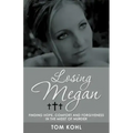 Losing Megan: Finding Hope, Comfort and Forgiveness in the Midst of Murder