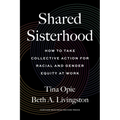 Shared Sisterhood: How to Take Collective Action for Racial and Gender Equity at Work