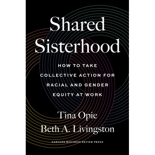 Shared Sisterhood: How to Take Collective Action for Racial and Gender Equity at Work