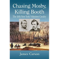 Chasing Mosby, Killing Booth: The 16th New York Volunteer Cavalry