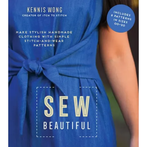 Sew Beautiful: Make Stylish Handmade Clothing with Simple Stitch-And-Wear Patterns