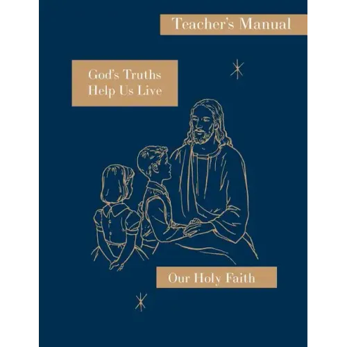 God's Truths Help Us Live: Teacher's Manual: Our Holy Faith Series