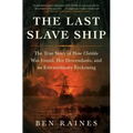 The Last Slave Ship: The True Story of How Clotilda Was Found, Her Descendants, and an Extraordinary Reckoning