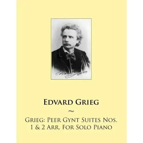 Grieg: Peer Gynt Suites Nos. 1 & 2 Arr. For Solo Piano