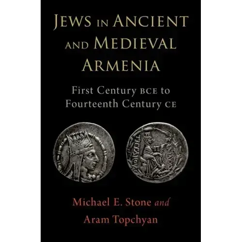 Jews in Ancient and Medieval Armenia: First Century Bce - Fourteenth Century Ce