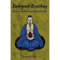Embryonic Breathing: The Taoist Method of Opening the Dan Tian