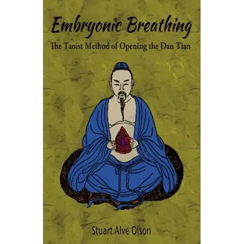 Embryonic Breathing: The Taoist Method of Opening the Dan Tian