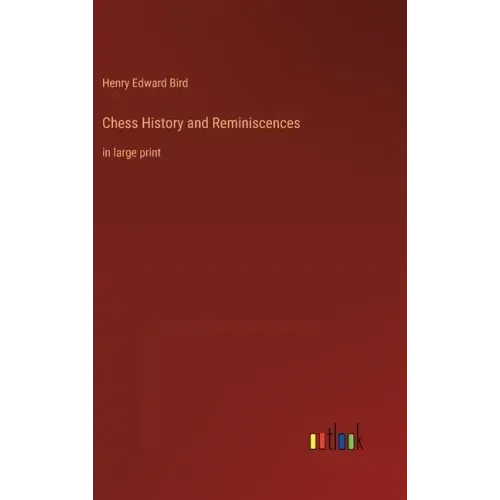 Chess History and Reminiscences: in large print