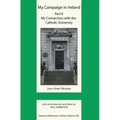 My Campaign in Ireland Volume II. My Connection with the Catholic University